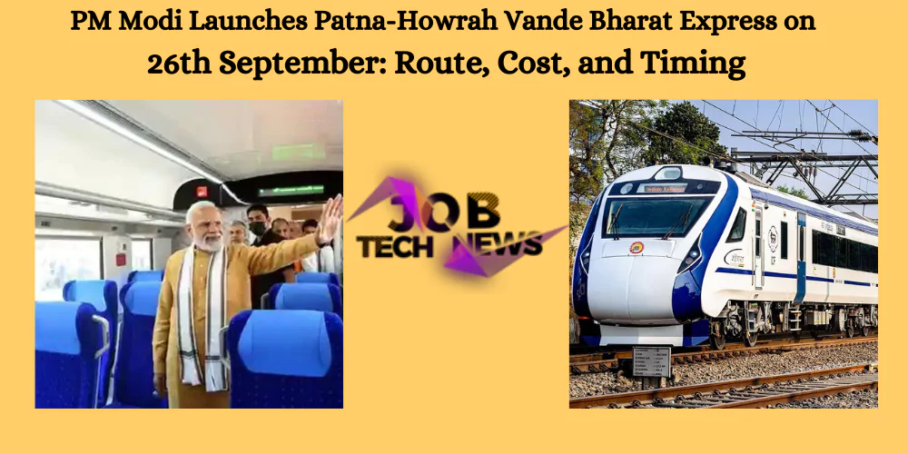 : PM Modi Launches Patna-Howrah Vande Bharat Express on 26th September: Route, Cost, and Timing...: