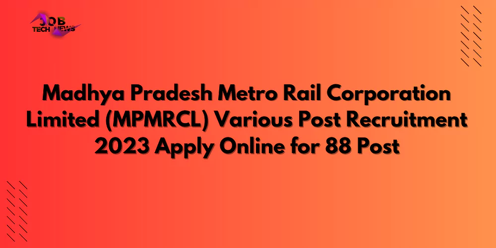 : Madhya Pradesh Metro Rail Corporation Limited (MPMRCL) Various Post Recruitment 2023 Apply Online for 88 Post