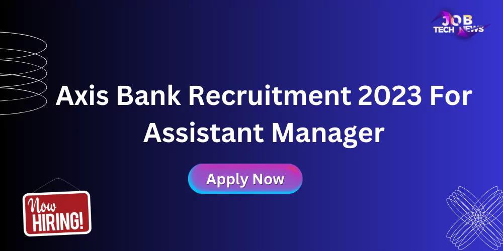 Axis Bank Recruitment 2023 For Assistant Manager