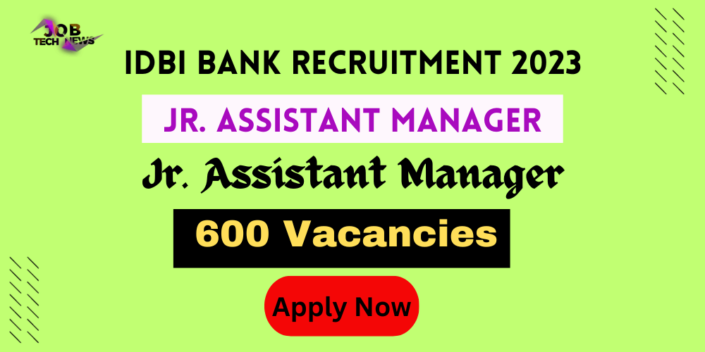 IDBI Bank Recruitment 2023 |Jr. Assistant Manager | Any Bachelor Degree | 600 Vacancies | Apply Now