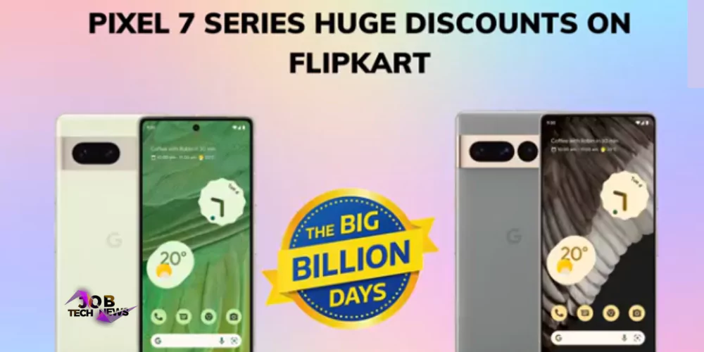 Big Sale on Google Pixel 7, Pixel 7a for Flipkart Big Billion Days Sale 2023: Full Price Analysis