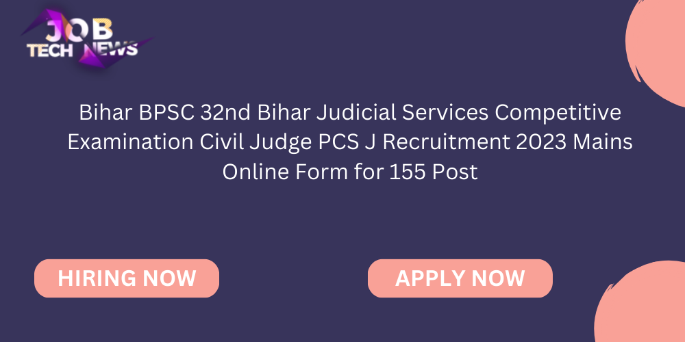 Bihar BPSC 32nd Bihar Judicial Services Competitive Examination Civil Judge PCS J Recruitment 2023 Mains Online Form for 155 Post.