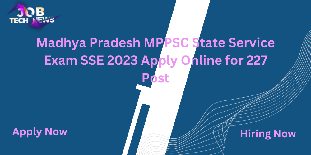 Madhya Pradesh MPPSC State Service Exam SSE 2023 Apply Online for 227 Post.