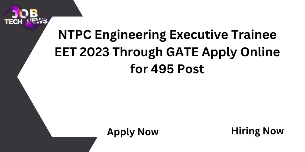 NTPC Engineering Executive Trainee EET 2023 Through GATE Apply Online for 495 Post.