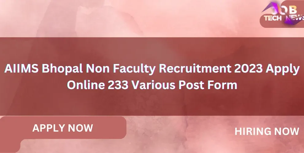 AIIMS Bhopal Non Faculty Recruitment 2023 Apply Online 233 Various Post Form.