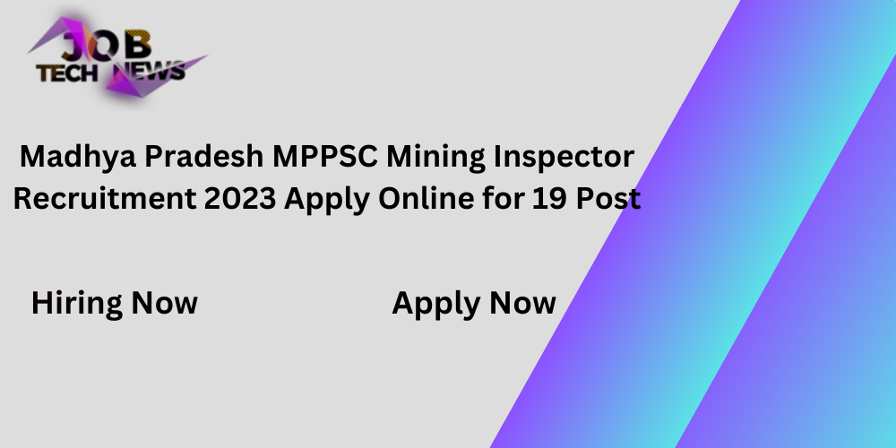 Madhya Pradesh MPPSC Mining Inspector Recruitment 2023 Apply Online for 19 Post