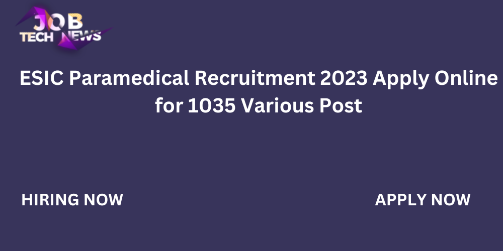 ESIC Paramedical Recruitment 2023 Apply Online for 1035 Various Post.