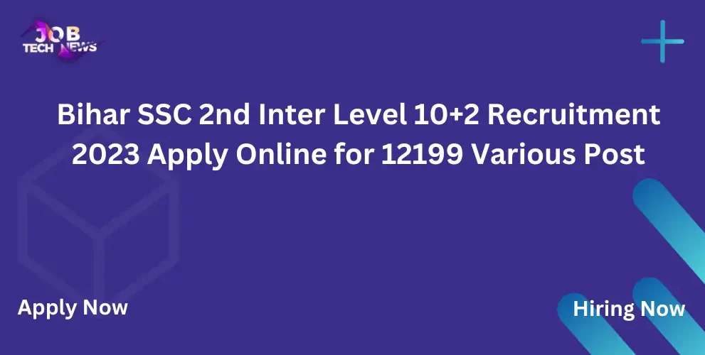 Bihar SSC 2nd Inter Level 10+2 Recruitment 2023 Apply Online for 12199 Various Post