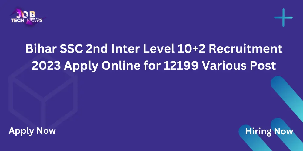 Bihar SSC 2nd Inter Level 10+2 Recruitment 2023 Apply Online for 12199 Various Post