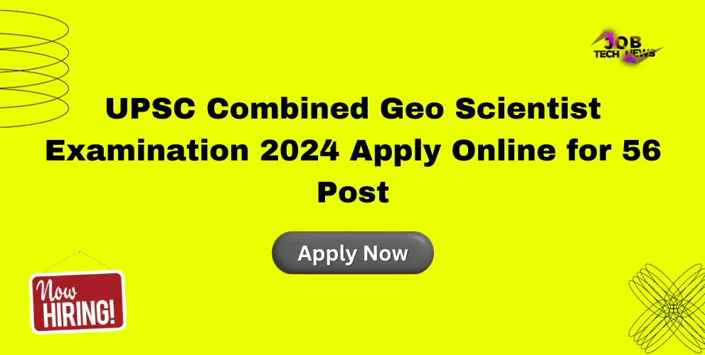 UPSC Combined Geo Scientist Examination 2024 Apply Online for 56 Post
