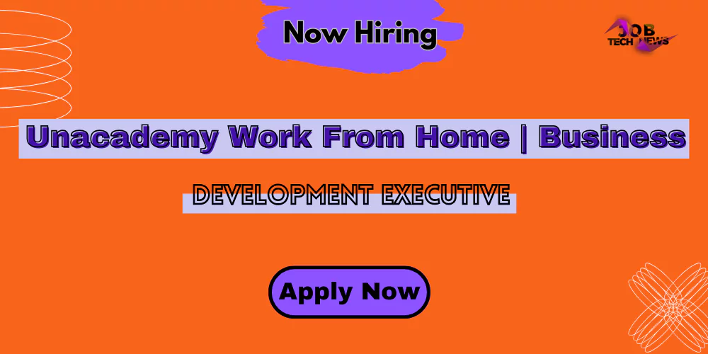 Unacadmey Is Hiring | Work From Home | Business Development Executive | Any Graduate Can Apply | Apply Now