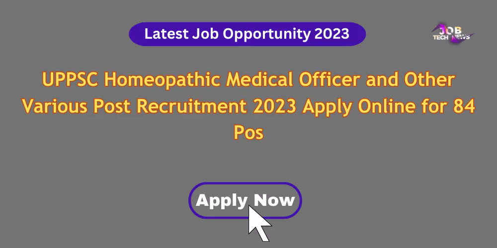 UPPSC Homeopathic Medical Officer and Other Various Post Recruitment 2023 Apply Online for 84 Post.