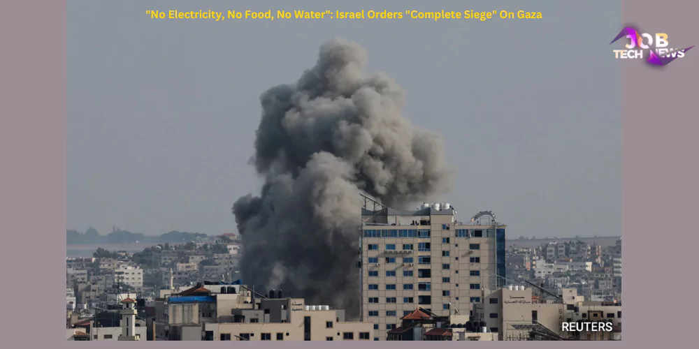 No Electricity,no food, no water ; Isreal Orders "complete siege" on gaza