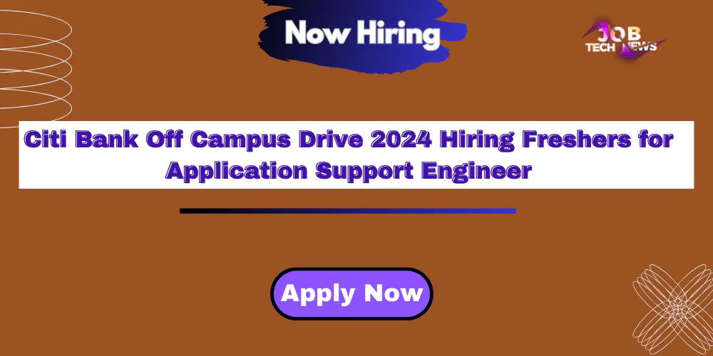 citi bank off campus drive 2024 hiring freshers for application support engineer apply now