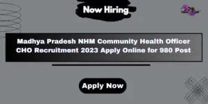Madhya Pradesh NHM Community Health Officer CHO Recruitment 2023 Apply Online for 980 Post