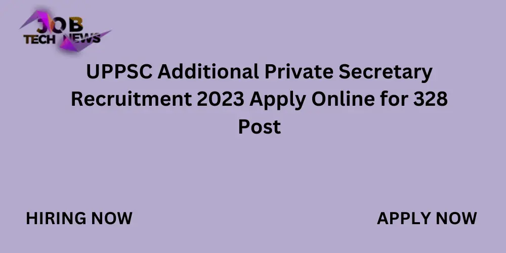 UPPSC Additional Private Secretary Recruitment 2023 Apply Online for 328 Post.