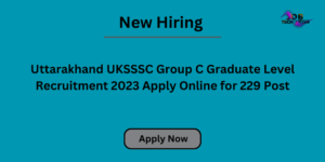 Uttarakhand UKSSSC Group C Graduate Level Recruitment