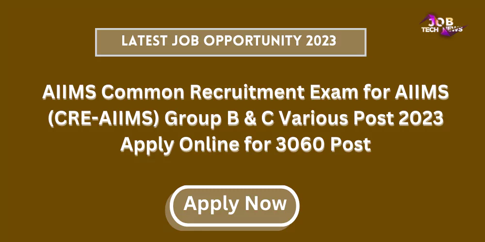 AIIMS Common Recruitment Exam for AIIMS (CRE-AIIMS) Group B & C Various Post 2023 Apply Online for 3060 Post