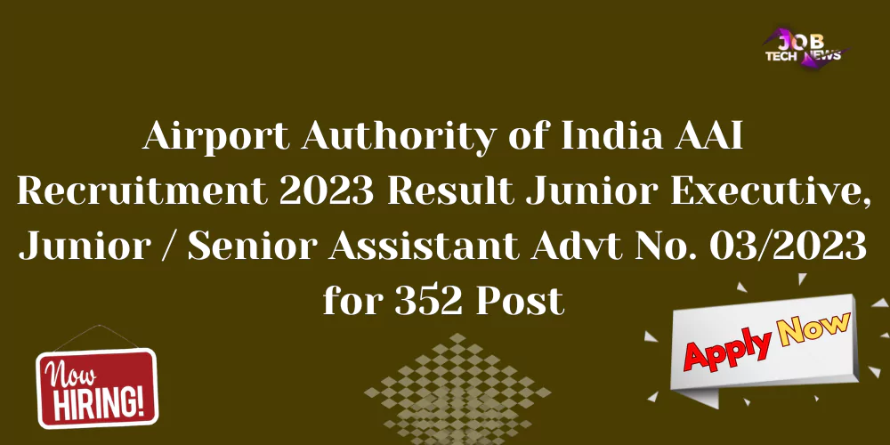 Airport Authority of India AAI Recruitment 2023 Result Junior Executive, Junior / Senior Assistant Advt No. 03/2023 for 352 Post