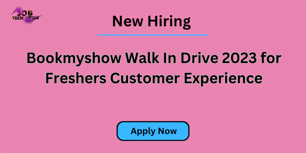 Bookmyshow Walk In Drive 2023 for Freshers Customer Experience