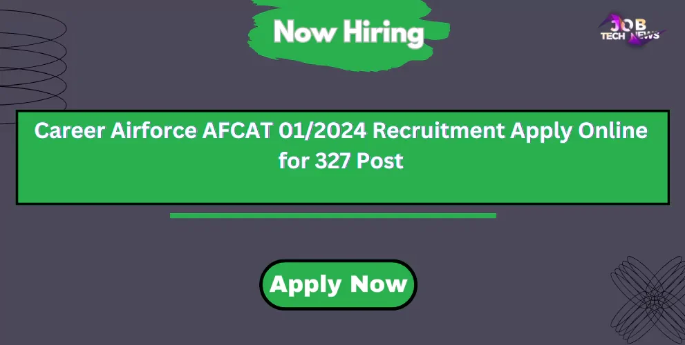 Career Airforce AFCAT 01/2024 Recruitment Apply Online for 327 Post