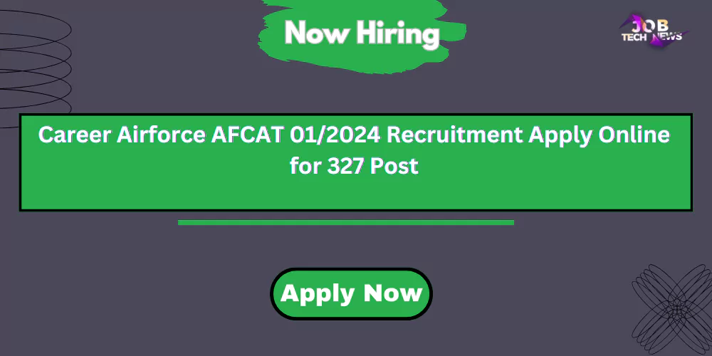 Career Airforce AFCAT 01/2024 Recruitment Apply Online for 327 Post
