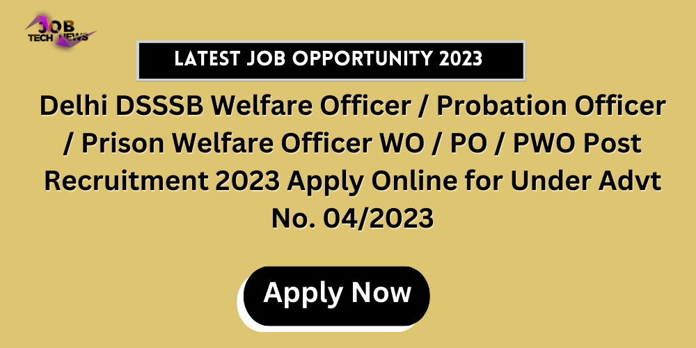 Delhi DSSSB Welfare Officer / Probation Officer / Prison Welfare Officer WO / PO / PWO Post Recruitment 2023 Apply Online for Under Advt No. 04/2023