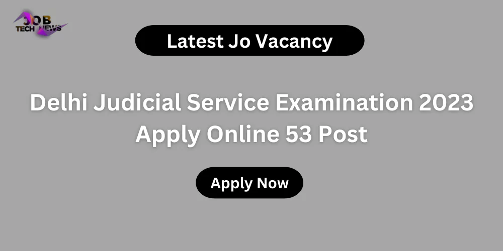 Delhi Judicial Service Examination 2023 Apply Online 53 Post