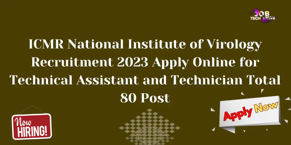 ICMR National Institute of Virology Recruitment 2023 Apply Online for Technical Assistant and Technician Total 80 Post