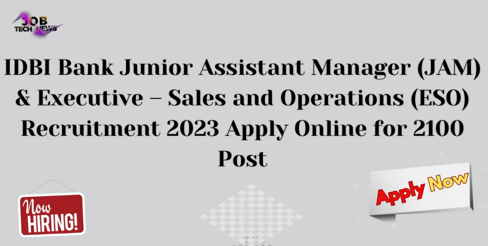 IDBI Bank Junior Assistant Manager (JAM) & Executive – Sales and Operations (ESO) Recruitment 2023 Apply Online for 2100 Post
