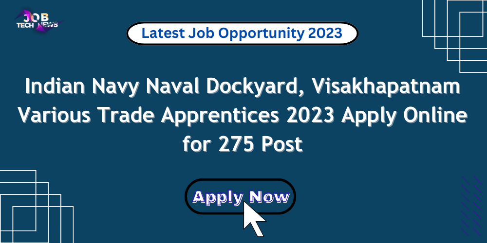 Indian Navy Naval Dockyard, Visakhapatnam Various Trade Apprentices 2023 Apply Online for 275 Post