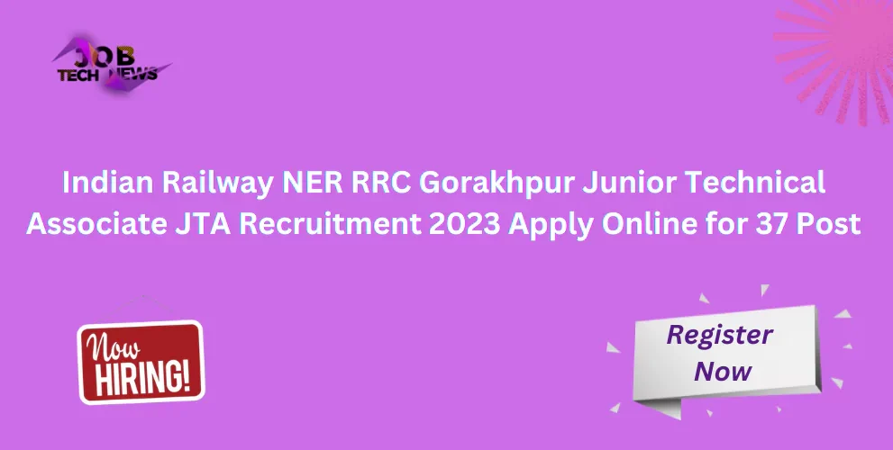 Indian Railway NER RRC Gorakhpur Junior Technical Associate JTA Recruitment 2023 Apply Online for 37 Post
