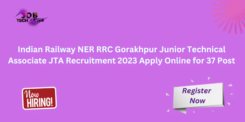 Indian Railway NER RRC Gorakhpur Junior Technical Associate JTA Recruitment 2023 Apply Online for 37 Post