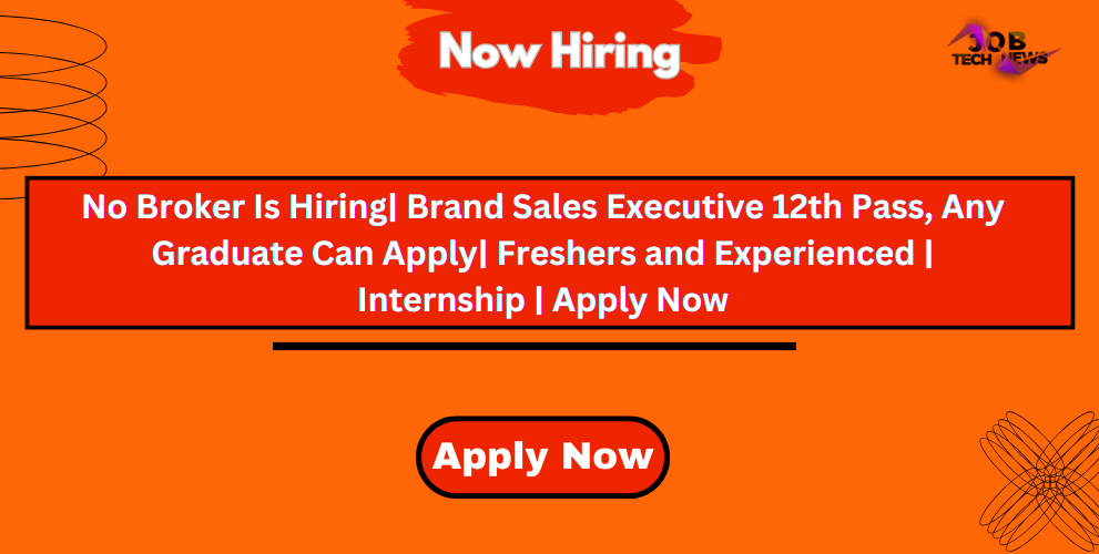 No Broker Is Hiring For Brand Sales Executive