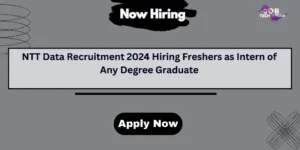 NTT Data Recruitment 2024 Hiring Freshers as Intern of Any Degree Graduat