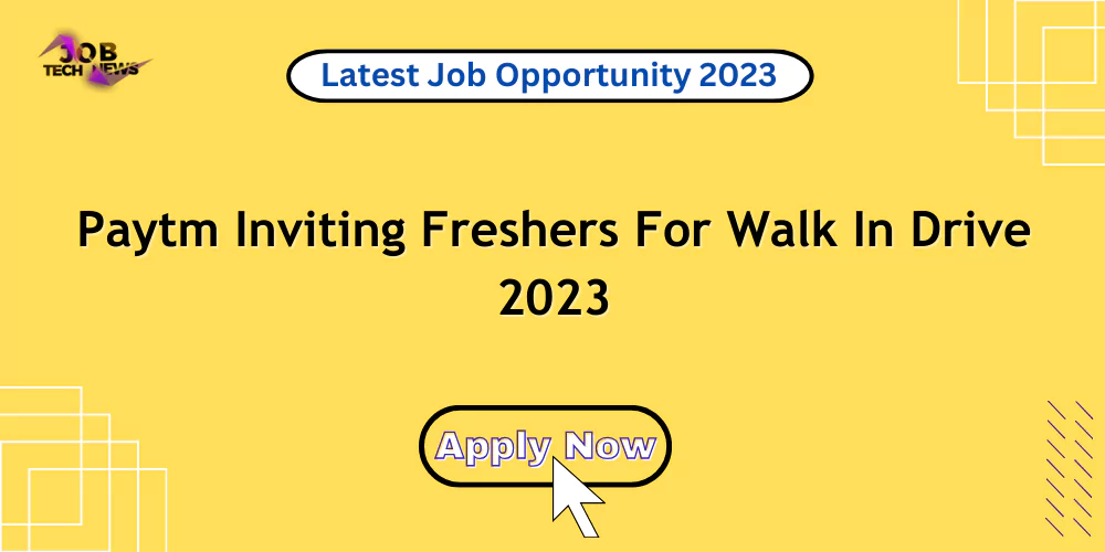 Paytm Inviting Freshers For Walk In Drive 2023