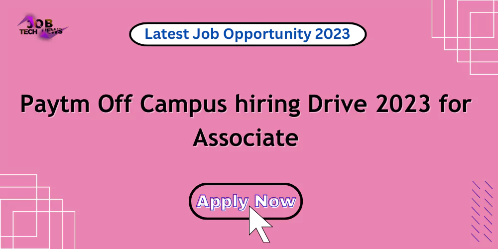 Paytm Off Campus hiring Drive 2023 for Associate