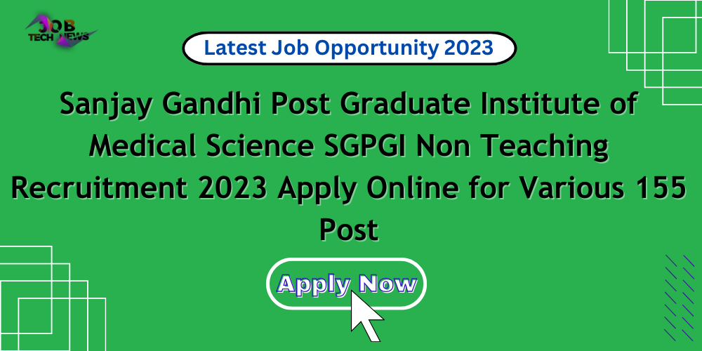 sanjay-gandhi-post-graduate-institute-of-medical-science-sgpgi-non-teaching-recruitment-2023-apply-online-for-various