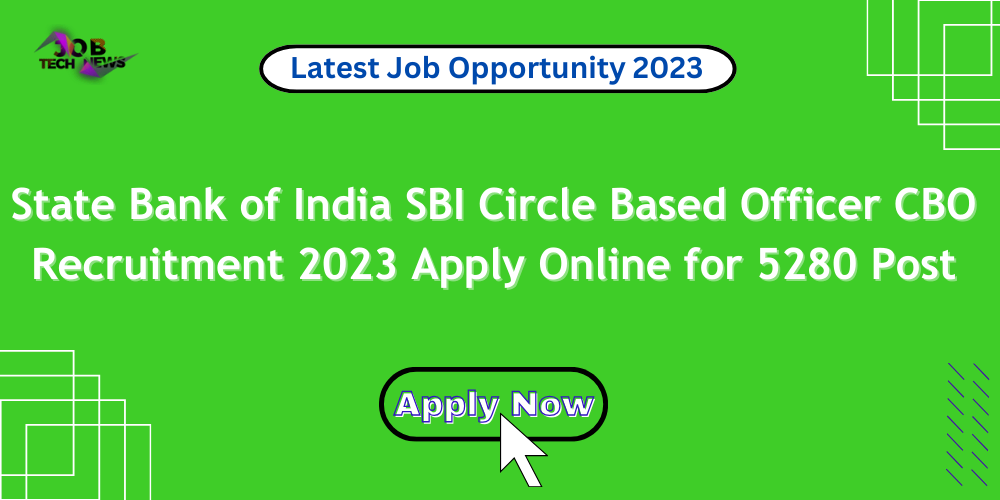 State Bank of India SBI Circle Based Officer CBO Recruitment 2023 Apply Online for 5280 Post