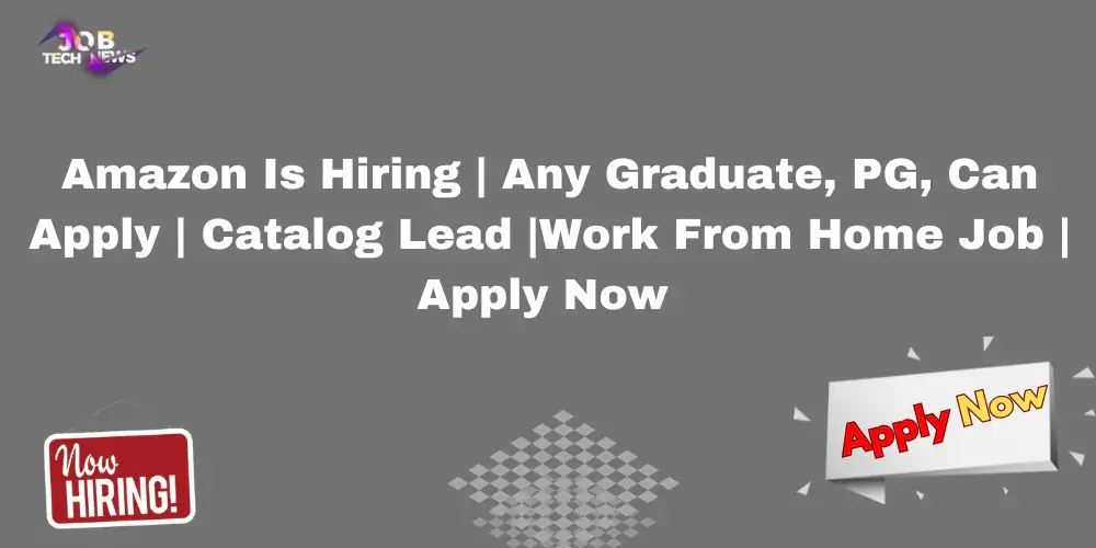 Amazon Is Hiring For Catalog Lead- Work From Home