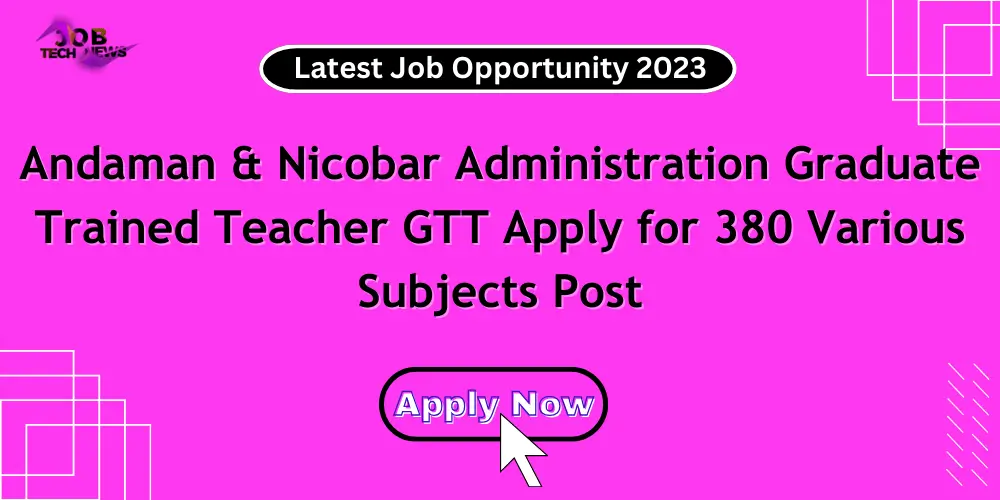 Andaman & Nicobar Administration Graduate Trained Teacher GTT Apply for 380 Various Subjects Post