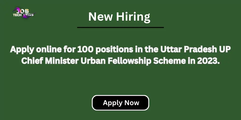 Apply online for 100 positions in the Uttar Pradesh UP Chief Minister Urban fellowship scheme in 2023