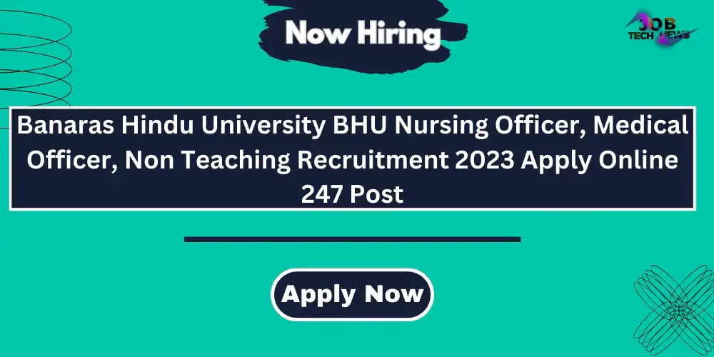 Banaras Hindu University BHU Nursing Officer, Medical Officer, Non Teaching Recruitment 2023 Apply Online 247 Post