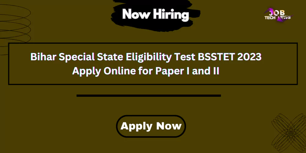 Bihar Special State Eligibility Test BSSTET 2023 Apply Online for Paper I and II