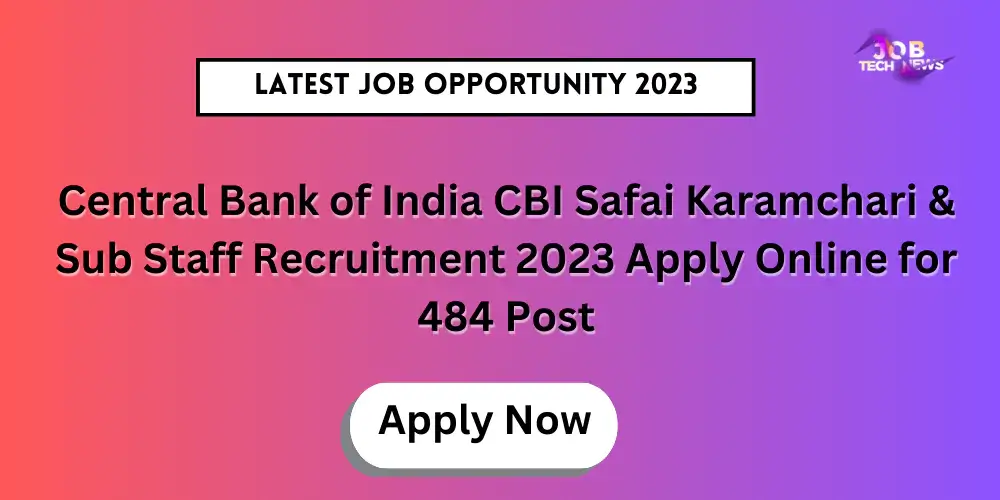 Central Bank of India CBI Safai Karamchari & Sub Staff Recruitment 2023 Apply Online for 484 Post
