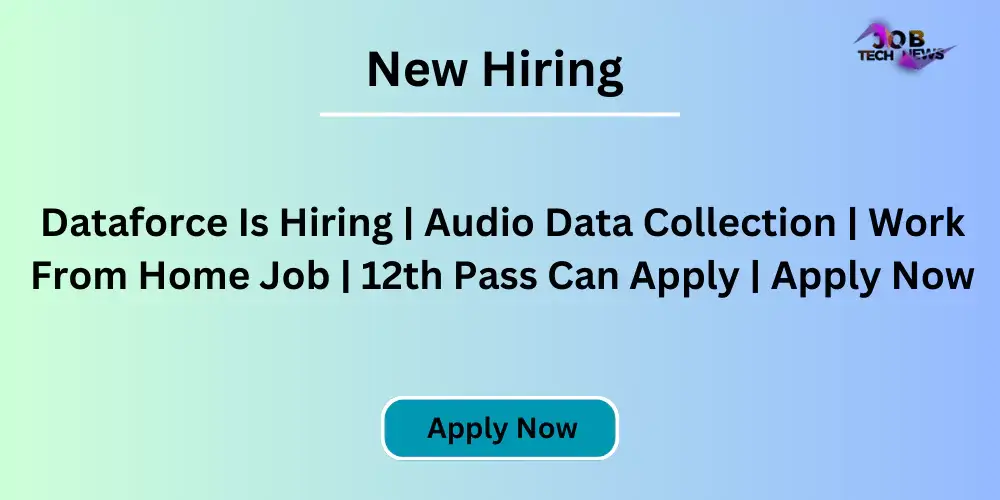 Dataforce Is Hiring | Audio Data Collection | Work From Home Job | 12th Pass Can Apply | Apply Now