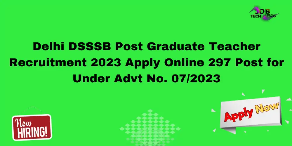 Delhi DSSSB Post Graduate Teacher Recruitment 2023 Apply Online 297 Post for Under Advt No. 07/2023