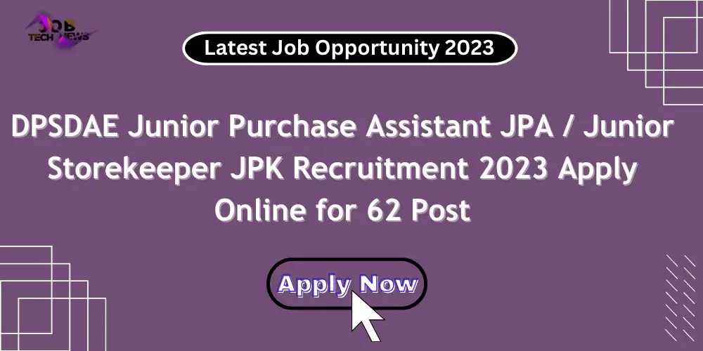 DPSDAE Junior Purchase Assistant JPA / Junior Storekeeper JPK Apply Online for 62 Post-2023