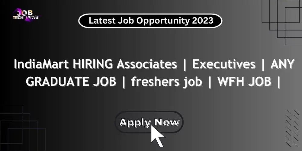 IndiaMart HIRING Associates | Executives | ANY GRADUATE JOB | freshers job | WFH JOB |