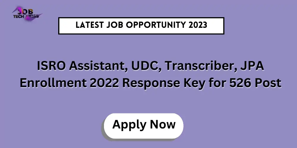 ISRO Assistant, UDC, Transcriber, JPA Enrollment 2022 Response Key for 526 Post